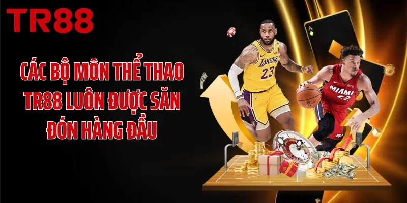 Các bộ môn thể thao TR88 luôn được săn đón hàng đầu