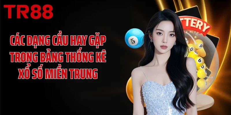 Các dạng cầu hay gặp trong bảng thống kê xổ số miền Trung