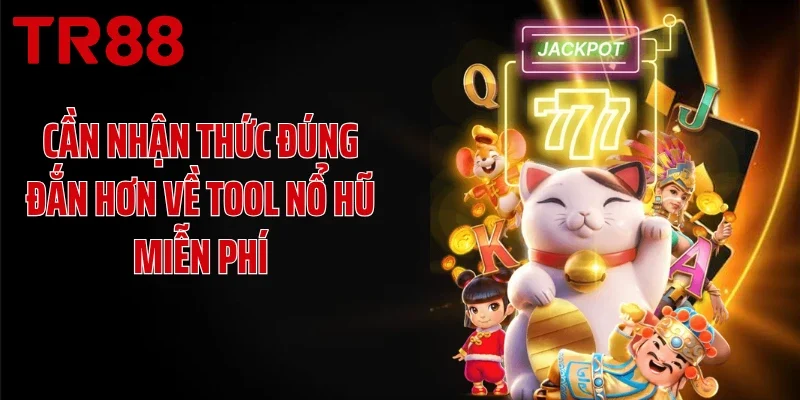 Cần nhận thức đúng đắn hơn về tool nổ hũ miễn phí