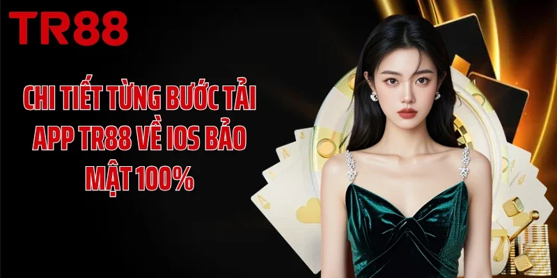 Chi tiết từng bước tải app TR88 về IOS bảo mật 100%