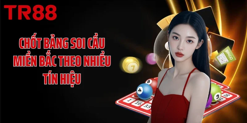 Chốt bảng soi cầu miền Bắc theo nhiều tín hiệu
