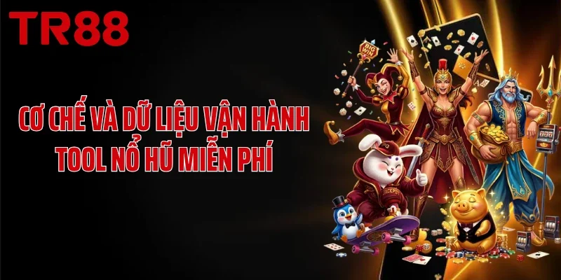 Cơ chế và dữ liệu vận hành tool nổ hũ miễn phí