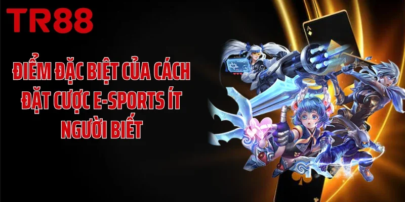 Điểm đặc biệt của cách đặt cược e-sports ít người biết