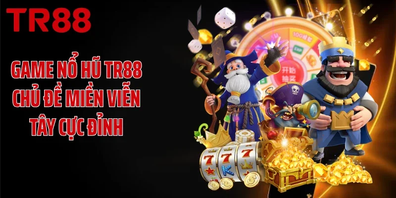Game nổ hũ TR88 chủ đề miền viễn Tây cực đỉnh