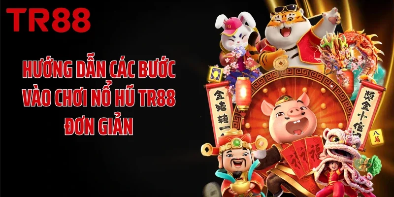Hướng dẫn các bước vào chơi nổ hũ TR88 đơn giản