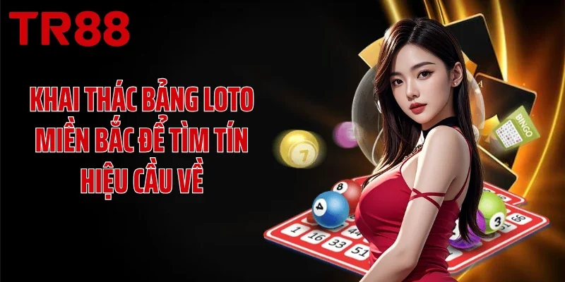 Khai thác bảng loto miền Bắc để tìm tín hiệu cầu về