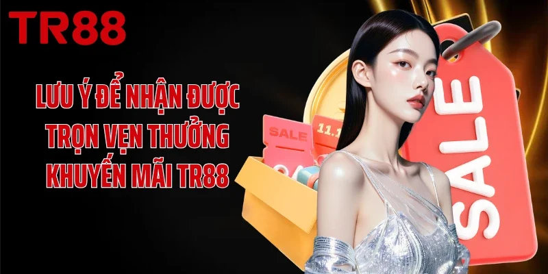 Lưu ý để nhận được trọn vẹn thưởng khuyến mãi TR88