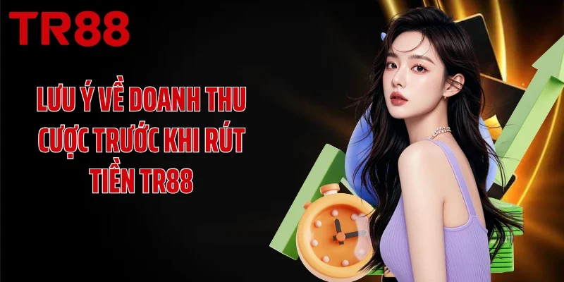 Lưu ý về doanh thu cược trước khi rút tiền TR88