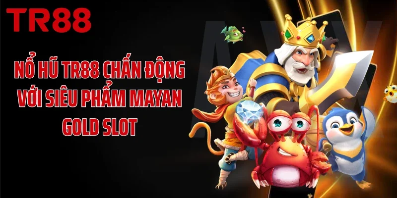Nổ hũ TR88 chấn động với siêu phẩm Mayan Gold slot
