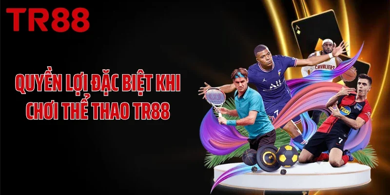 Quyền lợi đặc biệt khi chơi thể thao TR88