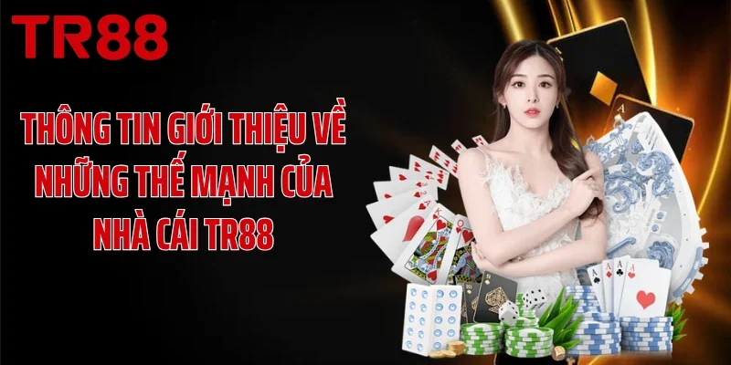 Thông tin giới thiệu về những thế mạnh của nhà cái TR88