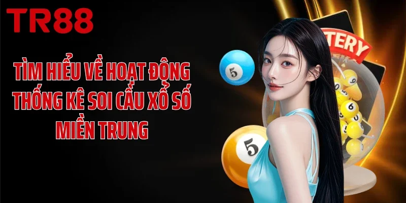 Tìm hiểu về hoạt động thống kê soi cầu xổ số miền Trung