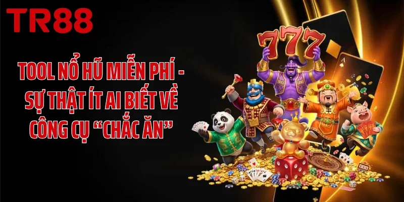 Tool Nổ Hũ Miễn Phí - Sự Thật Ít Ai Biết Về Công Cụ “Chắc Ăn”