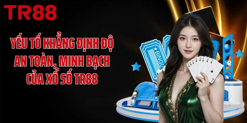 Yếu tố khẳng định độ an toàn, minh bạch của xổ số TR88